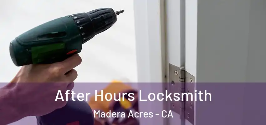 After Hours Locksmith Madera Acres - CA