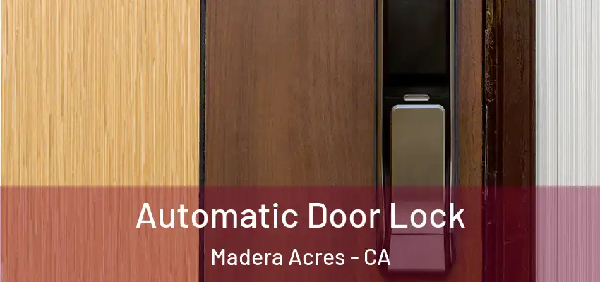  Automatic Door Lock Madera Acres - CA
