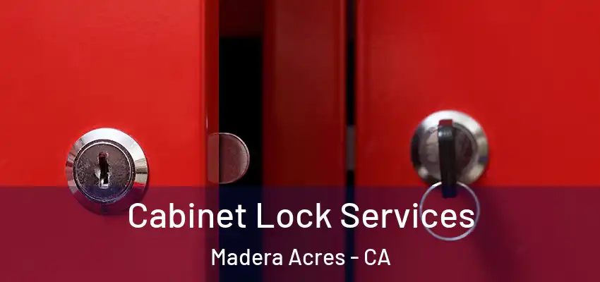  Cabinet Lock Services Madera Acres - CA