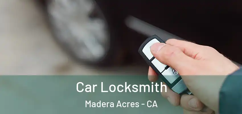  Car Locksmith Madera Acres - CA