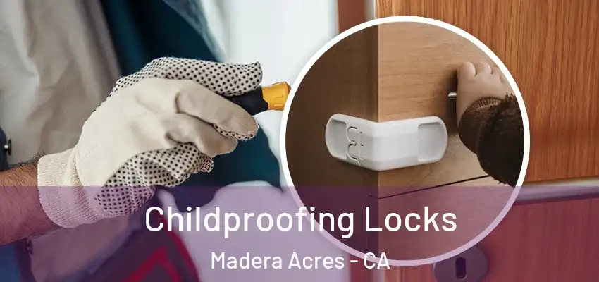  Childproofing Locks Madera Acres - CA