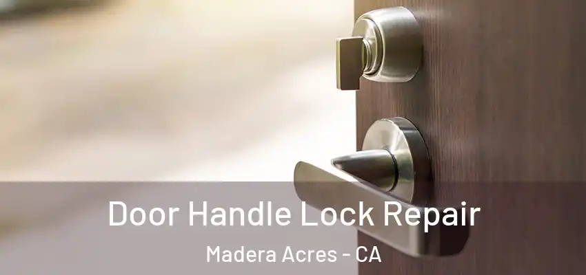  Door Handle Lock Repair Madera Acres - CA