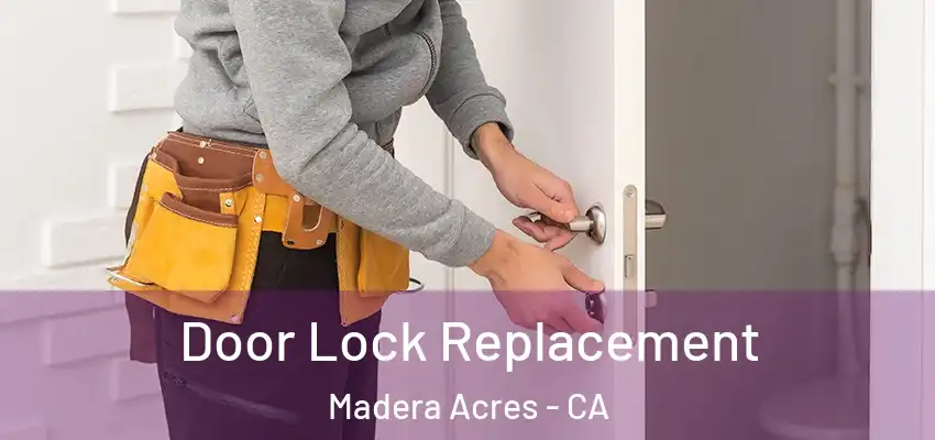 Door Lock Replacement Madera Acres - CA