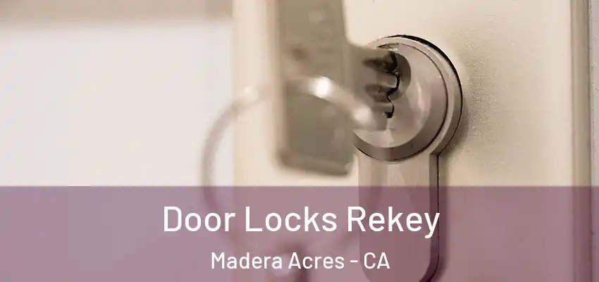  Door Locks Rekey Madera Acres - CA