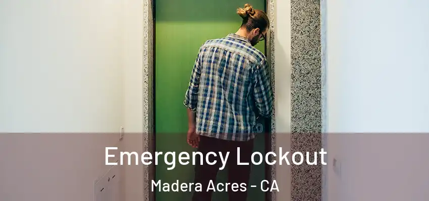 Emergency Lockout Madera Acres - CA