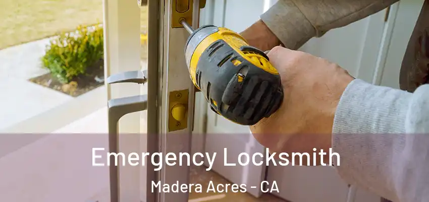  Emergency Locksmith Madera Acres - CA