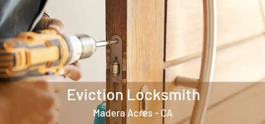  Eviction Locksmith Madera Acres - CA