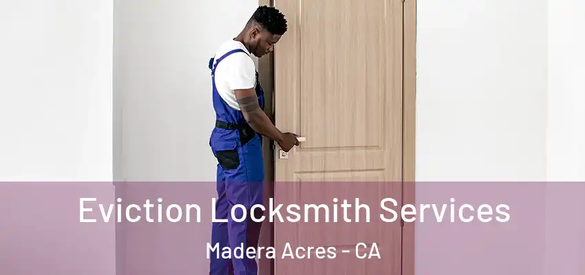  Eviction Locksmith Services Madera Acres - CA