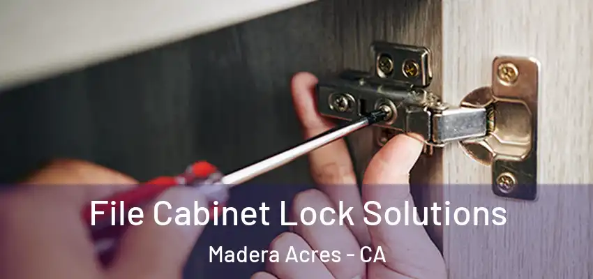 File Cabinet Lock Solutions Madera Acres - CA