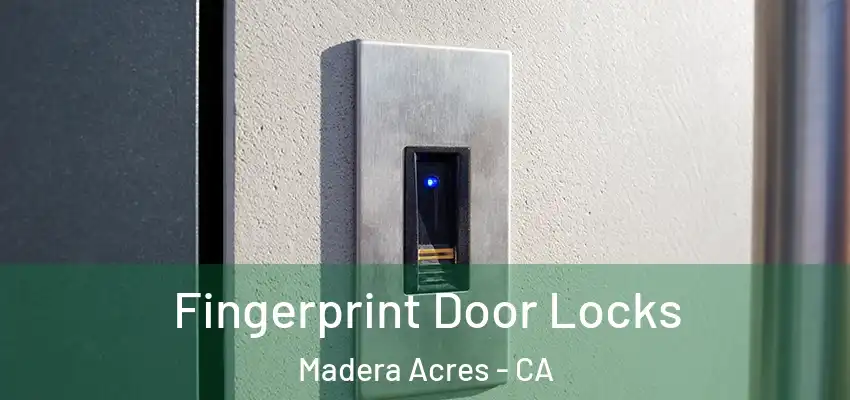  Fingerprint Door Locks Madera Acres - CA