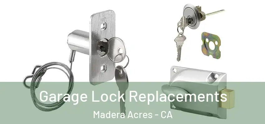  Garage Lock Replacements Madera Acres - CA