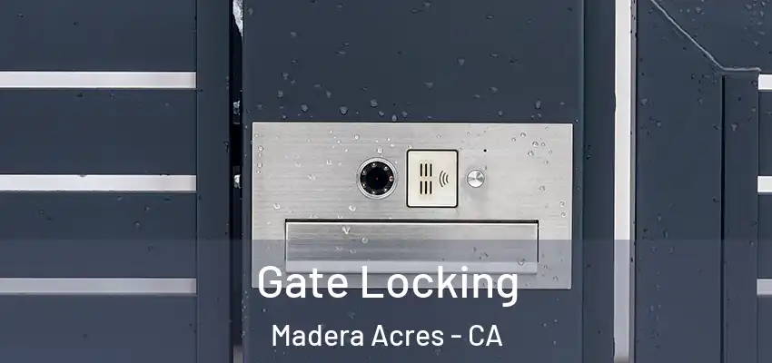  Gate Locking Madera Acres - CA