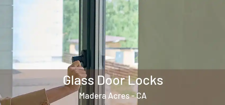  Glass Door Locks Madera Acres - CA