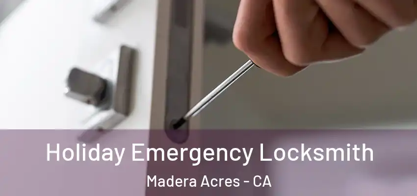  Holiday Emergency Locksmith Madera Acres - CA