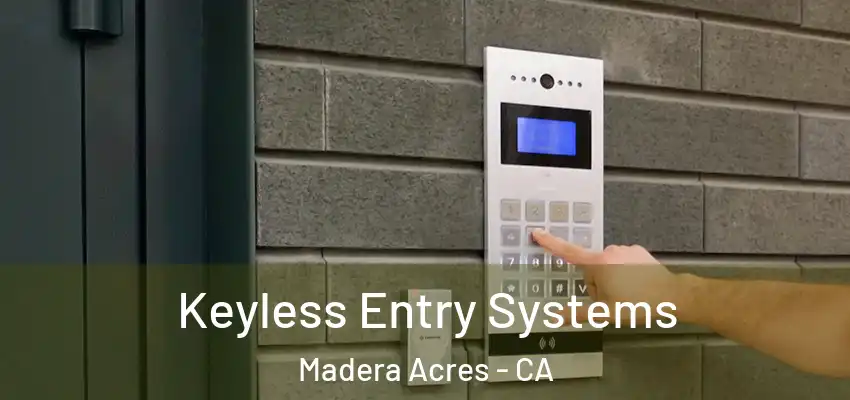  Keyless Entry Systems Madera Acres - CA