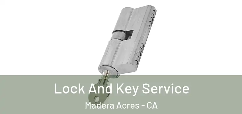  Lock And Key Service Madera Acres - CA