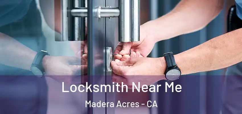  Locksmith Near Me Madera Acres - CA
