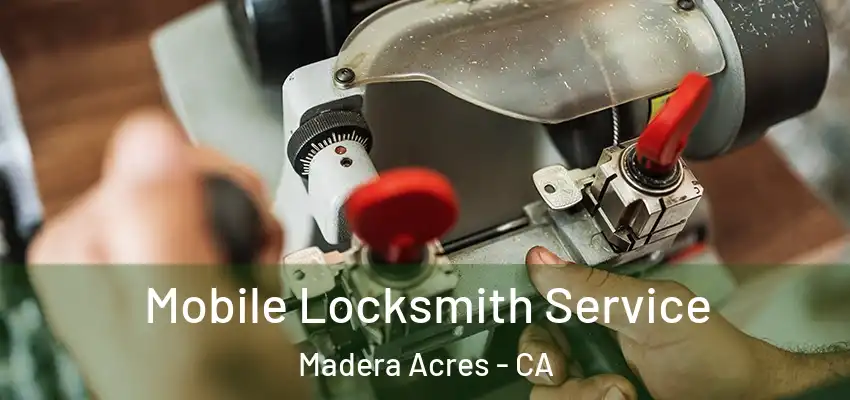  Mobile Locksmith Service Madera Acres - CA