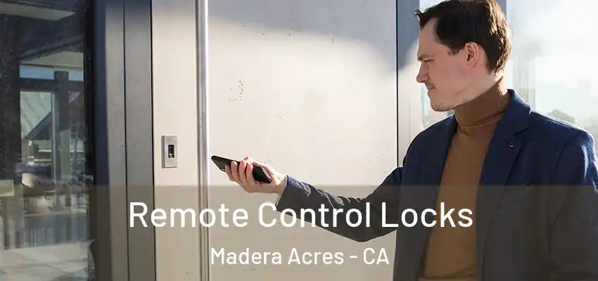  Remote Control Locks Madera Acres - CA