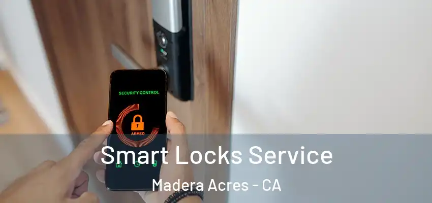  Smart Locks Service Madera Acres - CA