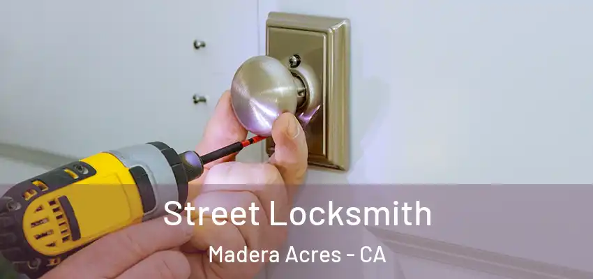  Street Locksmith Madera Acres - CA